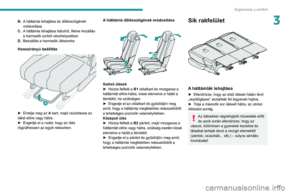 PEUGEOT 3008 2021  Kezelési útmutató (in Hungarian) 53
Ergonomía y confort
3B.A háttámla lehajtása és dőlésszögének 
módosítása
C. A háttámla lehajtása hátulról, illetve kiszállás 
a harmadik sorból vészhelyzetben
D. Beszállás a 