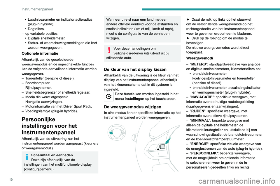 PEUGEOT 3008 2021 Instructieboekje (in Dutch) 10
Instrumentenpaneel
• Laadniveaumeter en indicator actieradius
(plug-in hybride).
•
Dagtellers.
–
op variabele posities:
•
Digitale snelheidsmeter
.
•
Status- of waarschuwingsme PEUGEOT 3008 2021 Instructieboekje (in Dutch) 10
Instrumentenpaneel
• Laadniveaumeter en indicator actieradius
(plug-in hybride).
•
Dagtellers.
–
op variabele posities:
•
Digitale snelheidsmeter
.
•
Status- of waarschuwingsme