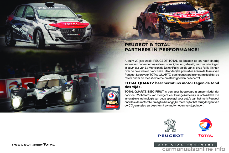 PEUGEOT 3008 2021 Instructieboekje (in Dutch)
Al ruim 20 jaar zoekt PEUGEOT TOTAL de limieten op en heeft daarbij
successen onder de zwaarste omstandigheden gehaald, met overwinningen
in de 24 uur van Le Mans en de Dakar Rally, en PEUGEOT 3008 2021 Instructieboekje (in Dutch)
Al ruim 20 jaar zoekt PEUGEOT TOTAL de limieten op en heeft daarbij
successen onder de zwaarste omstandigheden gehaald, met overwinningen
in de 24 uur van Le Mans en de Dakar Rally, en