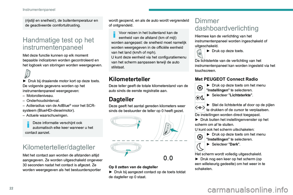 PEUGEOT 3008 2021 Instructieboekje (in Dutch) 22
Instrumentenpaneel
Met PEUGEOT Connect Nav
Met de lichten ingeschakeld:► Druk op deze toets om het menu
"Instellingen " te selecteren.
► Selecteer "OPTIES".
► Selecteer " PEUGEOT 3008 2021 Instructieboekje (in Dutch) 22
Instrumentenpaneel
Met PEUGEOT Connect Nav
Met de lichten ingeschakeld:► Druk op deze toets om het menu
"Instellingen " te selecteren.
► Selecteer "OPTIES".
► Selecteer "