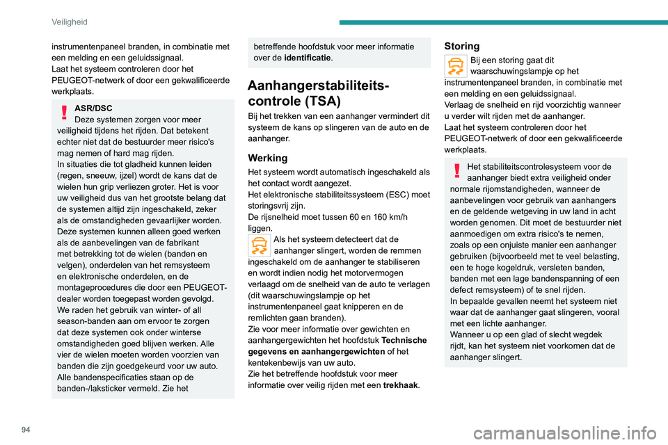 PEUGEOT 3008 2021 Instructieboekje (in Dutch) 94
Veiligheid
instrumentenpaneel branden, in combinatie met
een melding en een geluidssignaal.
Laat het systeem controleren door het
PEUGEOT-netwerk of door een gekwalificeerde
werkplaats.
ASR/DSC
PEUGEOT 3008 2021 Instructieboekje (in Dutch) 94
Veiligheid
instrumentenpaneel branden, in combinatie met
een melding en een geluidssignaal.
Laat het systeem controleren door het
PEUGEOT-netwerk of door een gekwalificeerde
werkplaats.
ASR/DSC