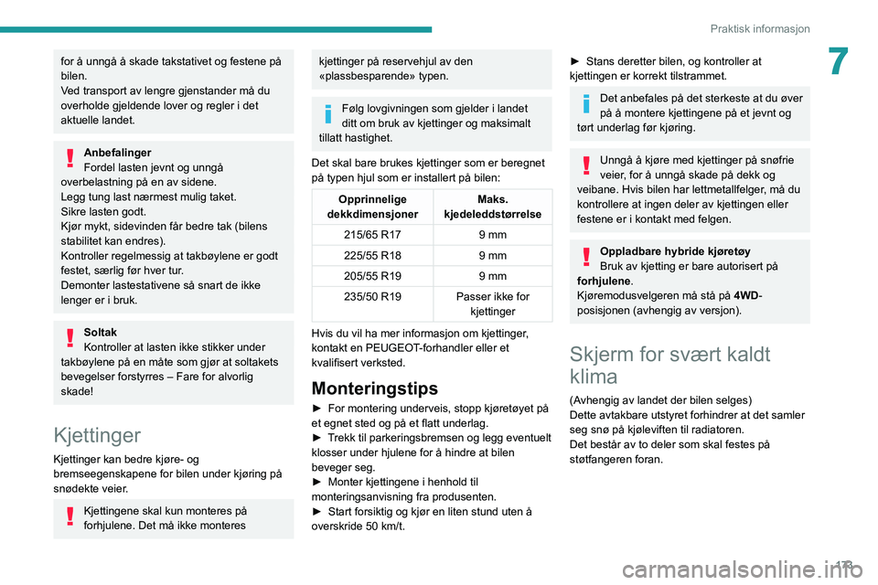PEUGEOT 3008 2021 Instruksjoner for bruk (in Norwegian) 173
Praktisk informasjon
7for å unngå å skade takstativet og festene på
bilen.
Ved transport av lengre gjenstander må du
overholde gjeldende lover og regler i det
aktuelle landet.
Anbefalinger PEUGEOT 3008 2021 Instruksjoner for bruk (in Norwegian) 173
Praktisk informasjon
7for å unngå å skade takstativet og festene på
bilen.
Ved transport av lengre gjenstander må du
overholde gjeldende lover og regler i det
aktuelle landet.
Anbefalinger