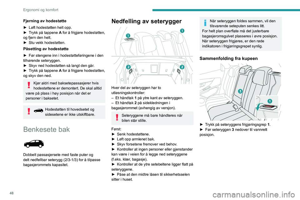 PEUGEOT 3008 2021 Instruksjoner for bruk (in Norwegian) 48
Ergonomi og komfort
Sammenfolding fra bagasjerommet
► Trekk utløsningsspaken på rygglenet 2 mot
deg.
Seteryggen 3 folder seg helt sammen over
seteputen.
Flytting av seteryggene
Kontrolle PEUGEOT 3008 2021 Instruksjoner for bruk (in Norwegian) 48
Ergonomi og komfort
Sammenfolding fra bagasjerommet
► Trekk utløsningsspaken på rygglenet 2 mot
deg.
Seteryggen 3 folder seg helt sammen over
seteputen.
Flytting av seteryggene
Kontrolle