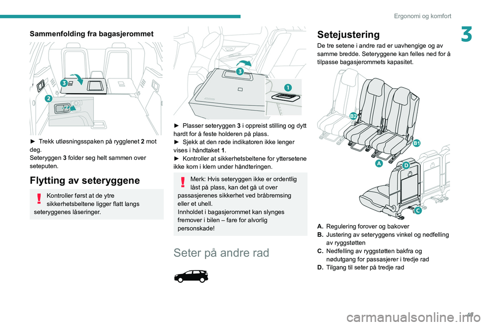 PEUGEOT 3008 2021 Instruksjoner for bruk (in Norwegian) 49
Ergonomi og komfort
3Sammenfolding fra bagasjerommet
► Trekk utløsningsspaken på rygglenet 2 mot
deg.
Seteryggen 3 folder seg helt sammen over
seteputen.
Flytting av seteryggene
Kontrolle PEUGEOT 3008 2021 Instruksjoner for bruk (in Norwegian) 49
Ergonomi og komfort
3Sammenfolding fra bagasjerommet
► Trekk utløsningsspaken på rygglenet 2 mot
deg.
Seteryggen 3 folder seg helt sammen over
seteputen.
Flytting av seteryggene
Kontrolle