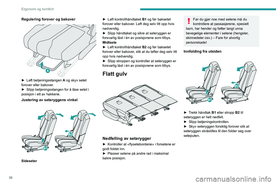 PEUGEOT 3008 2021 Instruksjoner for bruk (in Norwegian) 50
Ergonomi og komfort
Sammenfolding fra bagasjerommet
For eksempel ved innlasting eller fra setene i
tredje rad:
► Trekk i stropp C for å låse opp ønsket sete,
og gi seteryggen et lett skyv PEUGEOT 3008 2021 Instruksjoner for bruk (in Norwegian) 50
Ergonomi og komfort
Sammenfolding fra bagasjerommet
For eksempel ved innlasting eller fra setene i
tredje rad:
► Trekk i stropp C for å låse opp ønsket sete,
og gi seteryggen et lett skyv