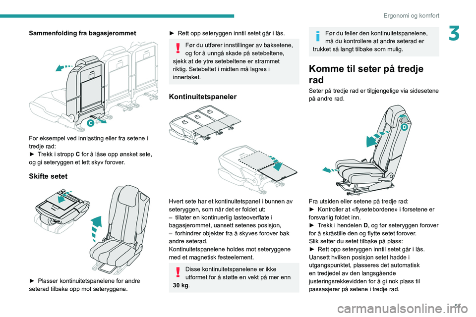 PEUGEOT 3008 2021 Instruksjoner for bruk (in Norwegian) 51
Ergonomi og komfort
3Sammenfolding fra bagasjerommet
For eksempel ved innlasting eller fra setene i
tredje rad:
►
T
rekk i stropp C for å låse opp ønsket sete,
og gi seteryggen et lett PEUGEOT 3008 2021 Instruksjoner for bruk (in Norwegian) 51
Ergonomi og komfort
3Sammenfolding fra bagasjerommet
For eksempel ved innlasting eller fra setene i
tredje rad:
►
T
rekk i stropp C for å låse opp ønsket sete,
og gi seteryggen et lett