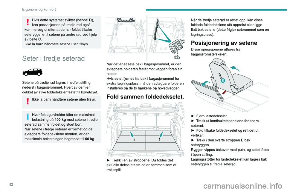 PEUGEOT 3008 2021 Instruksjoner for bruk (in Norwegian) 52
Ergonomi og komfort
Du finner ytterligere opplysninger om
bagasjeromfester og, særlig, om lastedekselet i
avsnittet om dette.
Oppbevaring av setene
► Trekk ut kontinuitetspanelene for andr PEUGEOT 3008 2021 Instruksjoner for bruk (in Norwegian) 52
Ergonomi og komfort
Du finner ytterligere opplysninger om
bagasjeromfester og, særlig, om lastedekselet i
avsnittet om dette.
Oppbevaring av setene
► Trekk ut kontinuitetspanelene for andr