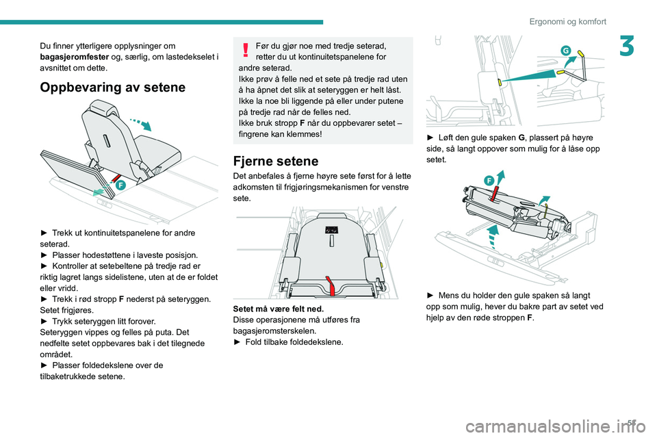 PEUGEOT 3008 2021 Instruksjoner for bruk (in Norwegian) 53
Ergonomi og komfort
3Du finner ytterligere opplysninger om
bagasjeromfester og, særlig, om lastedekselet i
avsnittet om dette.
Oppbevaring av setene
► Trekk ut kontinuitetspanelene for andr PEUGEOT 3008 2021 Instruksjoner for bruk (in Norwegian) 53
Ergonomi og komfort
3Du finner ytterligere opplysninger om
bagasjeromfester og, særlig, om lastedekselet i
avsnittet om dette.
Oppbevaring av setene
► Trekk ut kontinuitetspanelene for andr