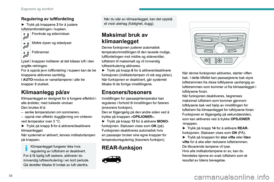 PEUGEOT 3008 2021 Instruksjoner for bruk (in Norwegian) 58
Ergonomi og komfort
Ventilasjon med tenning på
Når tenningen er slått på, aktiveres
innstillingene for luftstrøm 2 og luftfordeling 3 i
passasjerrommet, i en periode som avhenger av
batteri PEUGEOT 3008 2021 Instruksjoner for bruk (in Norwegian) 58
Ergonomi og komfort
Ventilasjon med tenning på
Når tenningen er slått på, aktiveres
innstillingene for luftstrøm 2 og luftfordeling 3 i
passasjerrommet, i en periode som avhenger av
batteri