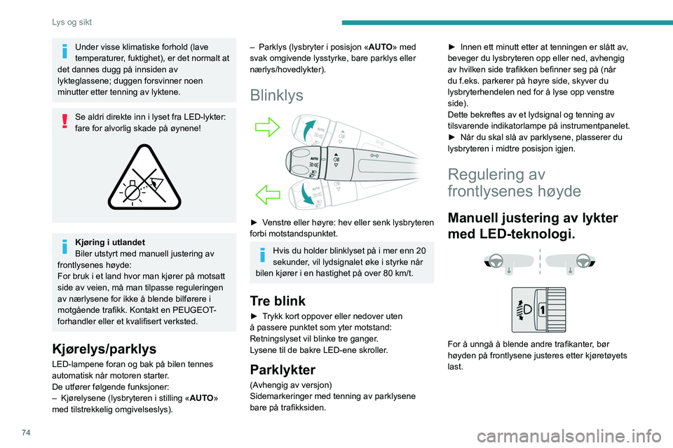 PEUGEOT 3008 2021  Instruksjoner for bruk (in Norwegian) 74
Lys og sikt
 
0 (Grunn innstilling)Kun fører eller fører + passasjer foran
1 5 personer
2 Ikke i bruk
3 5 personer + last i bagasjerommet
4 Ikke i bruk
5 Kun fører + last i bagasjerommet
6 Ikke 