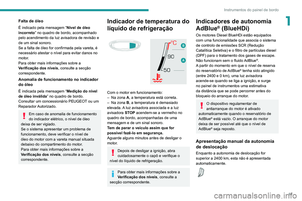PEUGEOT 3008 2021 Manual de utilização (in Portuguese) 19
Instrumentos do painel de bordo
1Falta de óleo
É indicado pela mensagem “Nível de óleo
incorreto” no quadro de bordo, acompanhado
pelo acendimento da luz avisadora de revisão e
de um si PEUGEOT 3008 2021 Manual de utilização (in Portuguese) 19
Instrumentos do painel de bordo
1Falta de óleo
É indicado pela mensagem “Nível de óleo
incorreto” no quadro de bordo, acompanhado
pelo acendimento da luz avisadora de revisão e
de um si