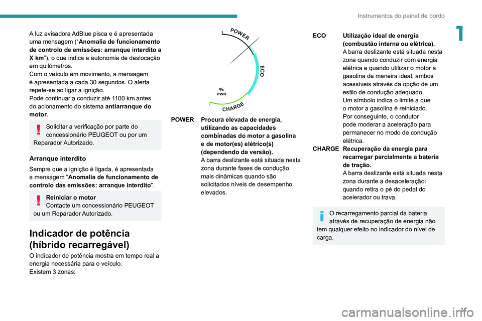 PEUGEOT 3008 2021 Manual de utilização (in Portuguese) 21
Instrumentos do painel de bordo
1A luz avisadora AdBlue pisca e é apresentada
uma mensagem (“Anomalia de funcionamento
de controlo de emissões: arranque interdito a
X km”), o que indica a PEUGEOT 3008 2021 Manual de utilização (in Portuguese) 21
Instrumentos do painel de bordo
1A luz avisadora AdBlue pisca e é apresentada
uma mensagem (“Anomalia de funcionamento
de controlo de emissões: arranque interdito a
X km”), o que indica a