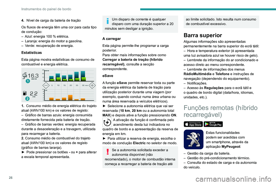PEUGEOT 3008 2021 Manual de utilização (in Portuguese) 26
Instrumentos do painel de bordo
Procedimento de instalação
► Transfira a aplicação MyPeugeot da loja
online para o seu smartphone.
► Crie uma conta.
► Introduza o NIV do veículo (o c PEUGEOT 3008 2021 Manual de utilização (in Portuguese) 26
Instrumentos do painel de bordo
Procedimento de instalação
► Transfira a aplicação MyPeugeot da loja
online para o seu smartphone.
► Crie uma conta.
► Introduza o NIV do veículo (o c