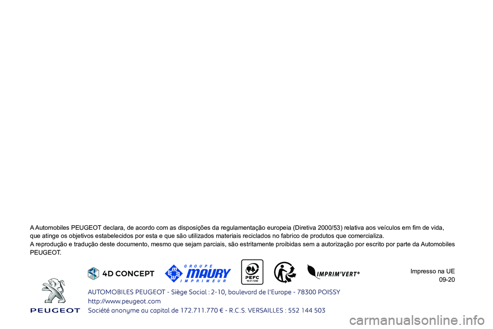 PEUGEOT 3008 2021 Manual de utilização (in Portuguese)
10-31-1282
0024
que atinge os objetivos estabelecidos por esta e que são utilizados m\
ateriais reciclados no fabrico de produtos que comercializa.
A reprodução e PEUGEOT 3008 2021 Manual de utilização (in Portuguese)
10-31-1282
0024
que atinge os objetivos estabelecidos por esta e que são utilizados m\
ateriais reciclados no fabrico de produtos que comercializa.
A reprodução e