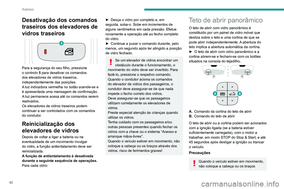 PEUGEOT 3008 2021 Manual de utilização (in Portuguese) 42
Acesso
Desativação dos comandos
traseiros dos elevadores de
vidros traseiros
Para a segurança do seu filho, pressione
o controlo 5 para desativar os comandos
dos elevadores de vidros tra PEUGEOT 3008 2021 Manual de utilização (in Portuguese) 42
Acesso
Desativação dos comandos
traseiros dos elevadores de
vidros traseiros
Para a segurança do seu filho, pressione
o controlo 5 para desativar os comandos
dos elevadores de vidros tra