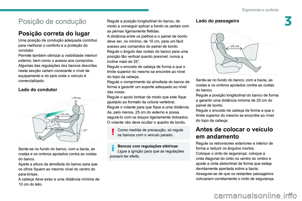 PEUGEOT 3008 2021 Manual de utilização (in Portuguese) 45
Ergonomia e conforto
3Posição de condução
Posição correta do lugar
Uma posição de condução adequada contribui
para melhorar o conforto e a proteção do
condutor.
Permite também otimiz PEUGEOT 3008 2021 Manual de utilização (in Portuguese) 45
Ergonomia e conforto
3Posição de condução
Posição correta do lugar
Uma posição de condução adequada contribui
para melhorar o conforto e a proteção do
condutor.
Permite também otimiz