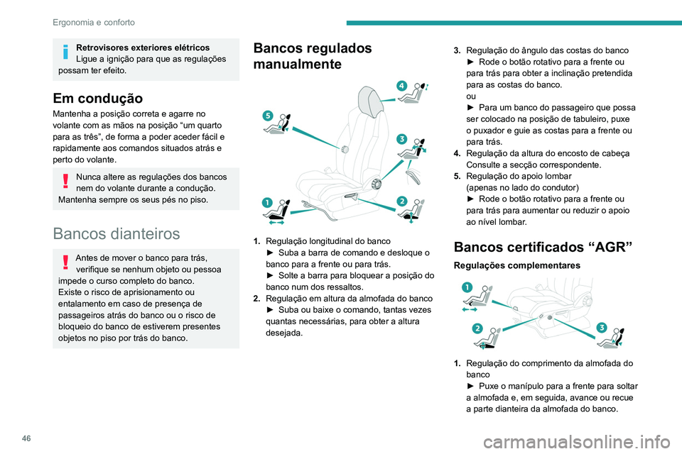 PEUGEOT 3008 2021 Manual de utilização (in Portuguese) 46
Ergonomia e conforto
2.Regulação elétrica do ângulo das almofadas
do banco
► Pressione sem soltar a parte dianteira
ou traseira do botão para elevar ou baixar a
parte dianteira da almofa PEUGEOT 3008 2021 Manual de utilização (in Portuguese) 46
Ergonomia e conforto
2.Regulação elétrica do ângulo das almofadas
do banco
► Pressione sem soltar a parte dianteira
ou traseira do botão para elevar ou baixar a
parte dianteira da almofa