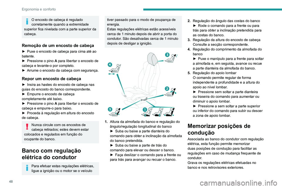 PEUGEOT 3008 2021 Manual de utilização (in Portuguese) 48
Ergonomia e conforto
Com os botões M/1/2
► Entre no veículo e ligue a ignição.
► Regule o banco e os retrovisores exteriores.
► Pressione o botão M, e após 4 segundos,
pressione o PEUGEOT 3008 2021 Manual de utilização (in Portuguese) 48
Ergonomia e conforto
Com os botões M/1/2
► Entre no veículo e ligue a ignição.
► Regule o banco e os retrovisores exteriores.
► Pressione o botão M, e após 4 segundos,
pressione o