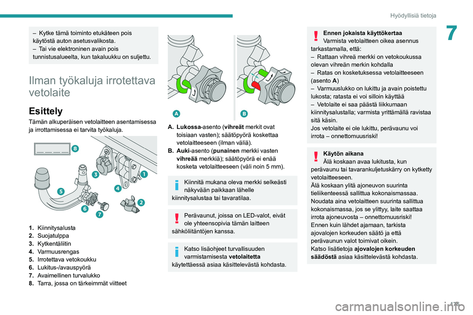 PEUGEOT 3008 2021 Omistajan Käsikirja (in Finnish) 175
Hyödyllisiä tietoja
7– Kytke tämä toiminto etukäteen pois
käytöstä auton asetusvalikosta.
–
T
ai vie elektroninen avain pois
tunnistusalueelta, kun takaluukku on suljettu.
Ilman t PEUGEOT 3008 2021 Omistajan Käsikirja (in Finnish) 175
Hyödyllisiä tietoja
7– Kytke tämä toiminto etukäteen pois
käytöstä auton asetusvalikosta.
–
T
ai vie elektroninen avain pois
tunnistusalueelta, kun takaluukku on suljettu.
Ilman t