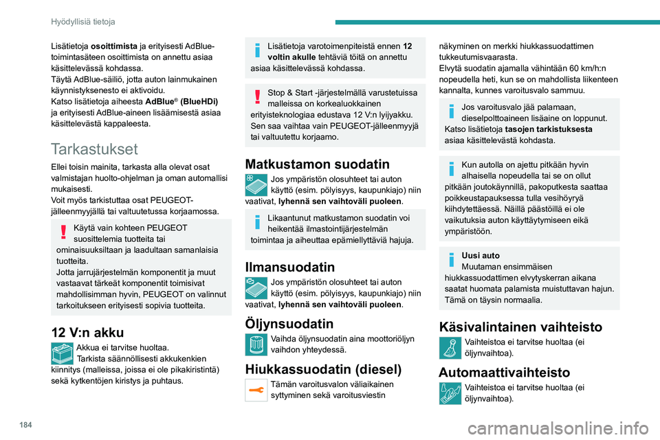 PEUGEOT 3008 2021 Omistajan Käsikirja (in Finnish) 184
Hyödyllisiä tietoja
Sähkötoiminen
seisontajarru
Tämä järjestelmä ei vaadi lainkaan määräaikaishuoltoa. Jos kuitenkin
ilmenee ongelmia, tarkistuta järjestelmä
PEUGEOT-verkostolla ta PEUGEOT 3008 2021 Omistajan Käsikirja (in Finnish) 184
Hyödyllisiä tietoja
Sähkötoiminen
seisontajarru
Tämä järjestelmä ei vaadi lainkaan määräaikaishuoltoa. Jos kuitenkin
ilmenee ongelmia, tarkistuta järjestelmä
PEUGEOT-verkostolla ta