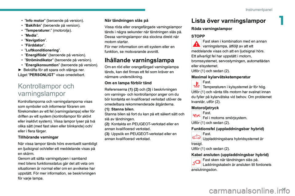 PEUGEOT 3008 2021  Bruksanvisningar (in Swedish) 11
Instrumentpanel
1• ”Info motor” (beroende på version).
•   ”Bakifrån” (beroende på version).
•
  ”Temperaturer: ” (motorolja).
•
  ”Media”.
•
  ”Navigation”.
•
  