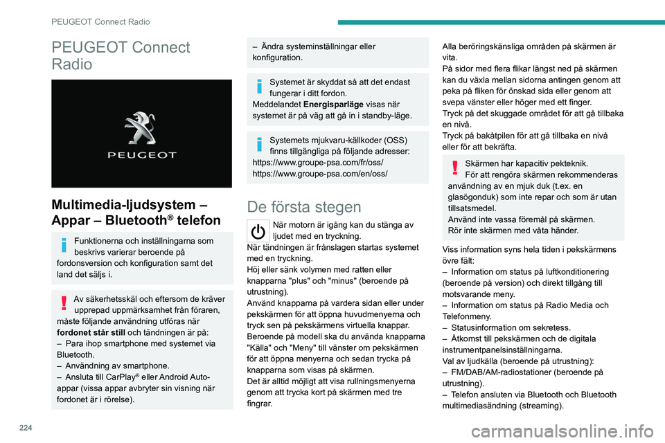 PEUGEOT 3008 2021  Bruksanvisningar (in Swedish) 224
PEUGEOT Connect Radio
PEUGEOT Connect 
Radio
 
 
Multimedia-ljudsystem – 
Appar – Bluetooth
® telefon
Funktionerna och inställningarna som 
beskrivs varierar beroende på 
fordonsversion och