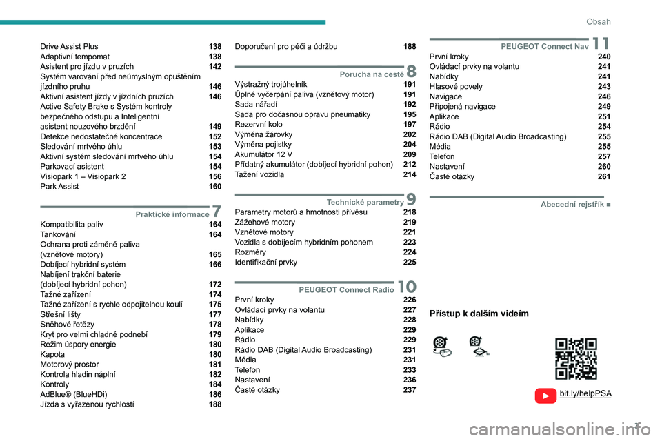 PEUGEOT 3008 2021  Návod na použití (in Czech) 3
Obsah
  
  
 
 
 
 
Drive Assist Plus  138
Adaptivní tempomat  138Asistent pro jízdu v pruzích  142
Systém varování před neúmyslným opuštěním 
jízdního pruhu 
 146
Aktivní asistent j�