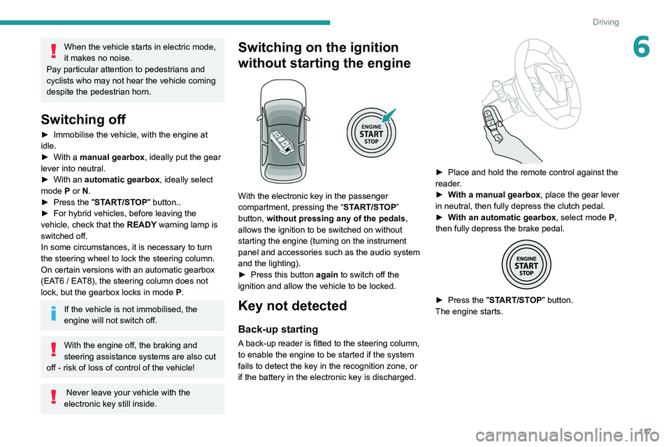 PEUGEOT 3008 2020 Owners Manual 11 7
Driving
6When the vehicle starts in electric mode,
it makes no noise.
Pay particular attention to pedestrians and
cyclists who may not hear the vehicle coming
despite the pedestrian horn.
Swi PEUGEOT 3008 2020 Owners Manual 11 7
Driving
6When the vehicle starts in electric mode,
it makes no noise.
Pay particular attention to pedestrians and
cyclists who may not hear the vehicle coming
despite the pedestrian horn.
Swi