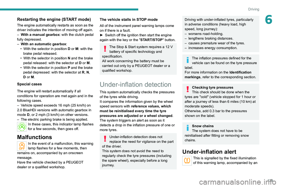 PEUGEOT 3008 2020 Owners Manual 129
Driving
6Restarting the engine (START mode)
The engine automatically restarts as soon as the
driver indicates the intention of moving off again.
–
W
ith a manual gearbox: with the clutch peda PEUGEOT 3008 2020 Owners Manual 129
Driving
6Restarting the engine (START mode)
The engine automatically restarts as soon as the
driver indicates the intention of moving off again.
–
W
ith a manual gearbox: with the clutch peda