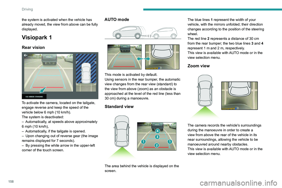 PEUGEOT 3008 2020 Owners Manual 158
Driving
Obstacles may appear further away than
they actually are.
It is important to monitor the sides of the
vehicle during the manoeuvre, using the
mirrors.
Parking sensors also provide addit PEUGEOT 3008 2020 Owners Manual 158
Driving
Obstacles may appear further away than
they actually are.
It is important to monitor the sides of the
vehicle during the manoeuvre, using the
mirrors.
Parking sensors also provide addit
