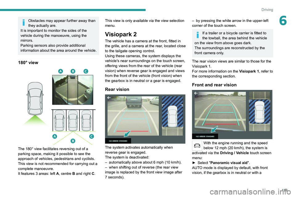 PEUGEOT 3008 2020 Owners Manual 159
Driving
6Obstacles may appear further away than
they actually are.
It is important to monitor the sides of the
vehicle during the manoeuvre, using the
mirrors.
Parking sensors also provide addi PEUGEOT 3008 2020 Owners Manual 159
Driving
6Obstacles may appear further away than
they actually are.
It is important to monitor the sides of the
vehicle during the manoeuvre, using the
mirrors.
Parking sensors also provide addi