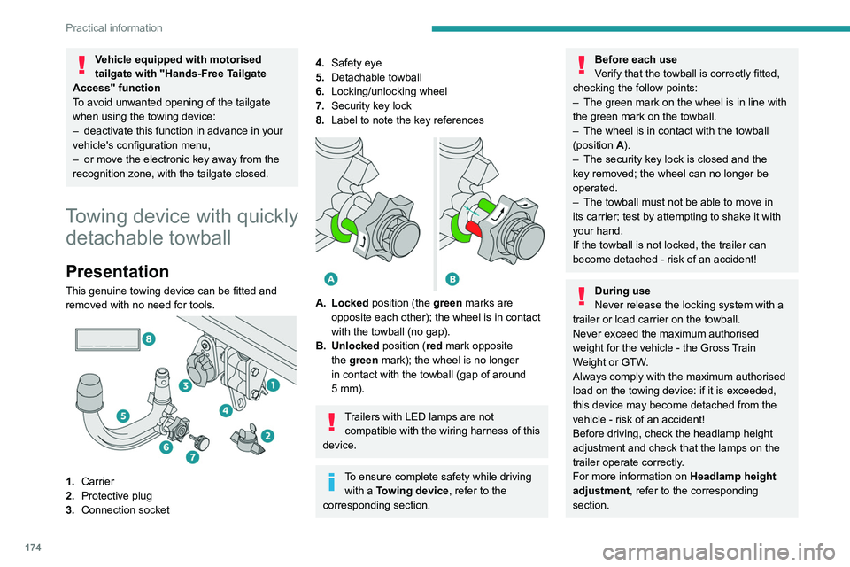 PEUGEOT 3008 2020 User Guide 174
Practical information
After use
When travelling without a trailer or 
load carrier, remove the towball and fit the 
protective plug into the carrier, to provide 
clear visibility of the number pla