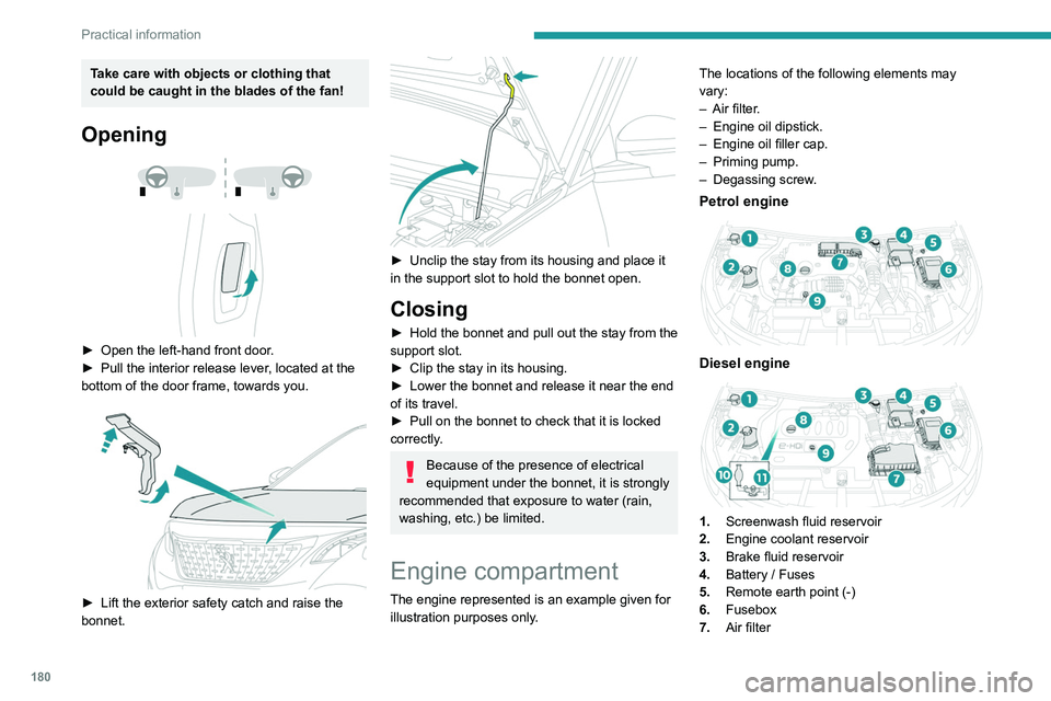 PEUGEOT 3008 2020  Owners Manual 180
Practical information
8.Engine oil filler cap
9. Engine oil dipstick
10. Priming pump*
11 . Degassing screw*
The Diesel fuel system operates under 
very high pressure.
All work on this circuit mus