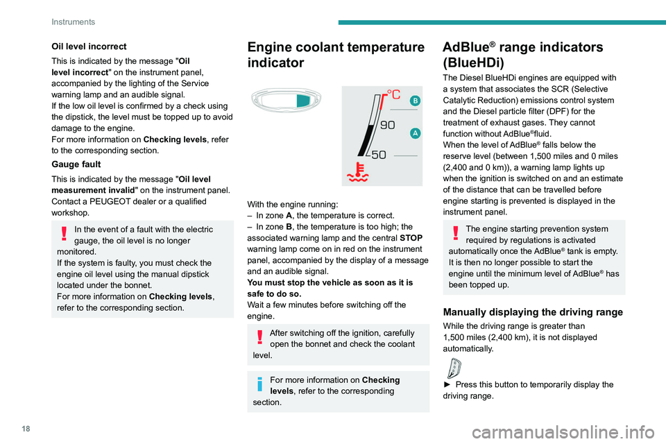PEUGEOT 3008 2020  Owners Manual 18
Instruments
Oil level incorrect
This is indicated by the message "Oil 
level incorrect" on the instrument panel, 
accompanied by the lighting of the Service 
warning lamp and an audible sig