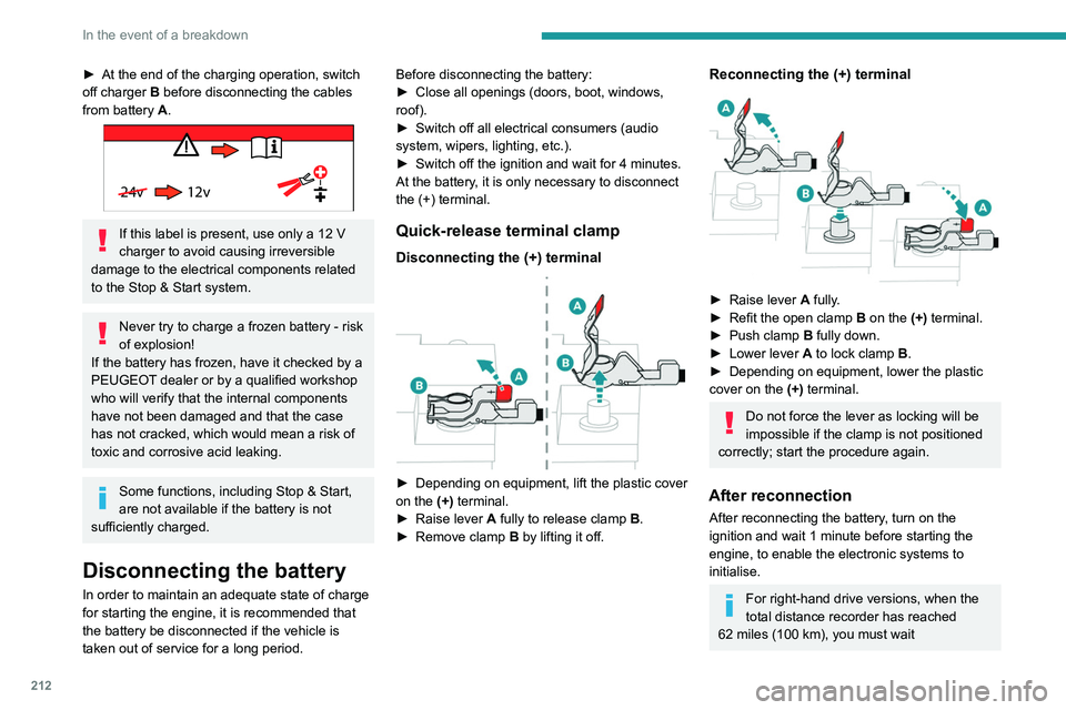 PEUGEOT 3008 2020 Owners Manual 212
In the event of a breakdown
► At the end of the charging operation, switch
off charger B
before disconnecting the cables
from battery A.
24v 12v
If this label is present, use only a 12 V PEUGEOT 3008 2020 Owners Manual 212
In the event of a breakdown
► At the end of the charging operation, switch
off charger B
before disconnecting the cables
from battery A.
24v 12v
If this label is present, use only a 12 V
