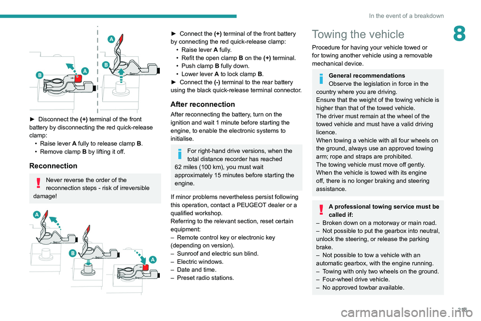 PEUGEOT 3008 2020 Owners Manual 215
In the event of a breakdown
8
► Disconnect the (+) terminal of the front
battery by disconnecting the red quick-release
clamp: •
Raise lever
A
fully to release clamp
B
.
•
PEUGEOT 3008 2020 Owners Manual 215
In the event of a breakdown
8
► Disconnect the (+) terminal of the front
battery by disconnecting the red quick-release
clamp: •
Raise lever
A
fully to release clamp
B
.
•