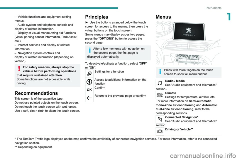 PEUGEOT 3008 2020 Owners Manual 25
Instruments
1– Vehicle functions and equipment setting
menus.
–
Audio system and telephone controls and
display of related information.
–
Display of visual manoeuvring aid functions
(v PEUGEOT 3008 2020 Owners Manual 25
Instruments
1– Vehicle functions and equipment setting
menus.
–
Audio system and telephone controls and
display of related information.
–
Display of visual manoeuvring aid functions
(v