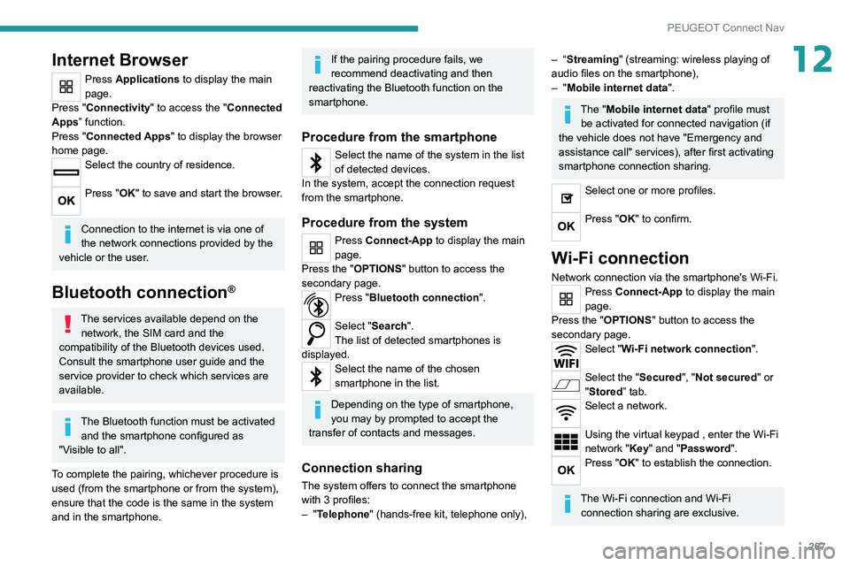 PEUGEOT 3008 2020  Owners Manual 267
PEUGEOT Connect Nav
12Internet Browser
Press Applications to display the main 
page.
Press "Connectivity" to access the "Connected 
Apps” function.
Press "Connected Apps" to 