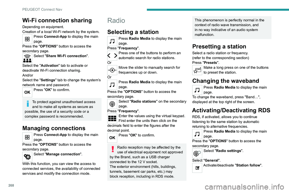 PEUGEOT 3008 2020  Owners Manual 268
PEUGEOT Connect Nav
Wi-Fi connection sharing
Depending on equipment.
Creation of a local Wi-Fi network by the system.
Press Connect-App to display the main 
page.
Press the "OPTIONS " butt