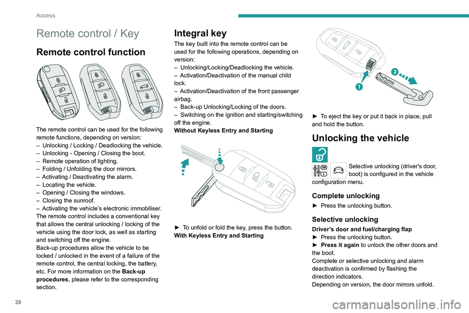 PEUGEOT 3008 2020  Owners Manual 28
Access
Remote control / Key
Remote control function 
 
The remote control can be used for the following 
remote functions, depending on version:
– 
Unlocking / Locking / Deadlocking the vehicle.
