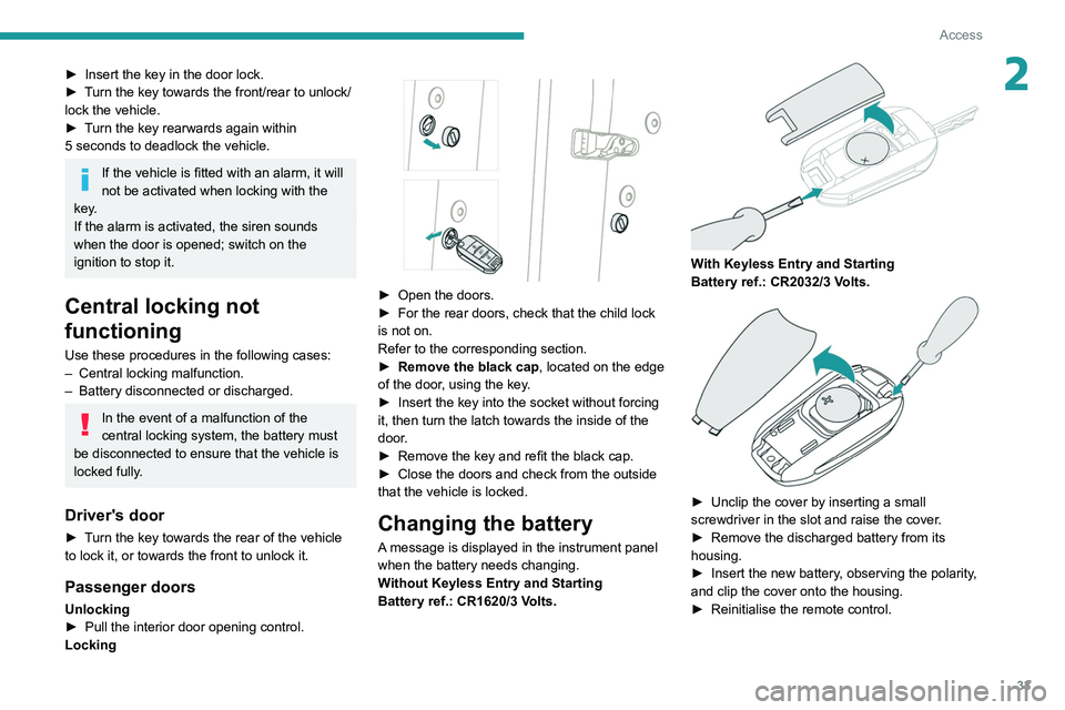 PEUGEOT 3008 2020  Owners Manual 33
Access
2► Insert the key in the door lock.
►  T urn the key towards the front/rear to unlock/
lock the vehicle.
►
 
T
 urn the key rearwards again within 
5
  seconds to deadlock the vehicle.