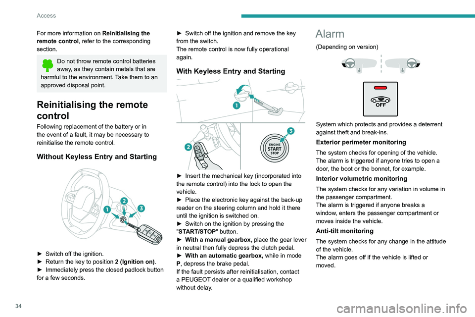 PEUGEOT 3008 2020  Owners Manual 34
Access
For more information on Reinitialising the 
remote control, refer to the corresponding 
section.
Do not throw remote control batteries 
away, as they contain metals that are 
harmful to the 