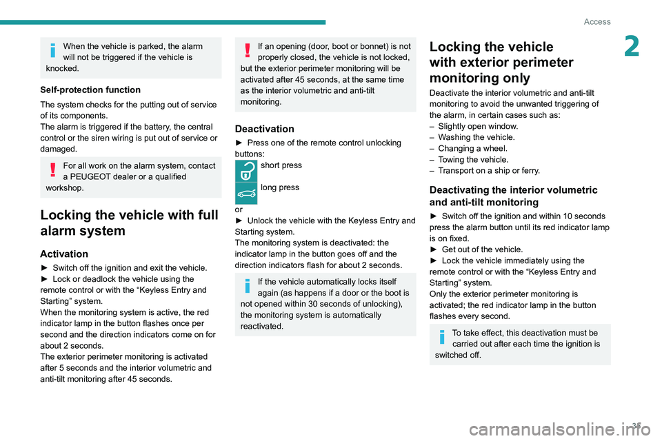 PEUGEOT 3008 2020 Owners Manual 35
Access
2When the vehicle is parked, the alarm
will not be triggered if the vehicle is
knocked.
Self-protection function
The system checks for the putting out of service
of its components.
The al PEUGEOT 3008 2020 Owners Manual 35
Access
2When the vehicle is parked, the alarm
will not be triggered if the vehicle is
knocked.
Self-protection function
The system checks for the putting out of service
of its components.
The al