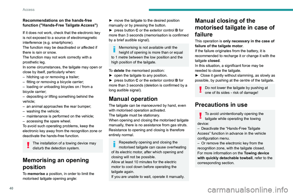 PEUGEOT 3008 2020 Service Manual 40
Access
Recommendations on the hands-free 
function ("Hands-Free Tailgate Access")
If it does not work, check that the electronic key 
is not exposed to a source of electromagnetic 
interfer