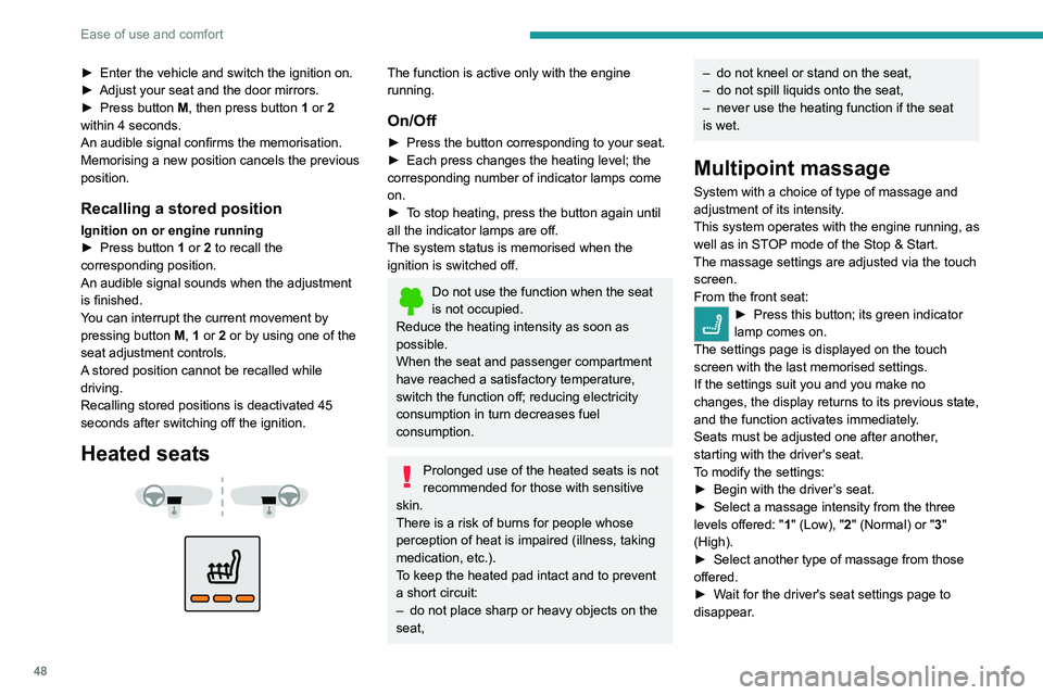 PEUGEOT 3008 2020 Service Manual 48
Ease of use and comfort
► Enter the vehicle and switch the ignition on.
►  Adjust your seat and the door mirrors.
►
 
Press button 
 M, then press button 1 or 2 
within 4 seconds.
An audible 