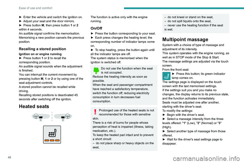 PEUGEOT 3008 2020  Owners Manual 48
Ease of use and comfort
► Enter the vehicle and switch the ignition on.
►  Adjust your seat and the door mirrors.
►
 
Press button 
 M, then press button 1 or 2 
within 4 seconds.
An audible 