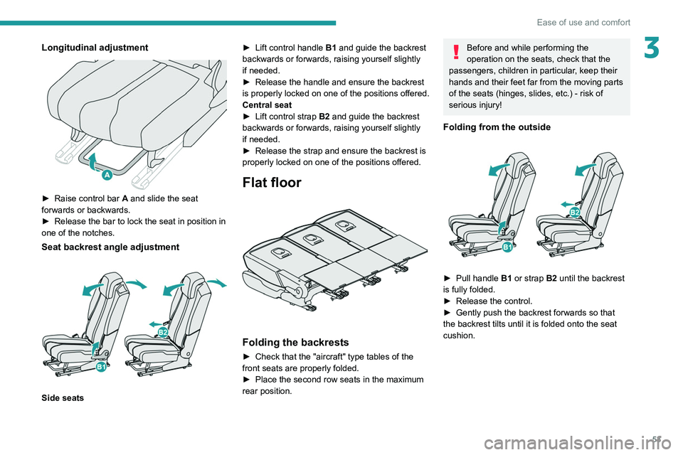 PEUGEOT 3008 2020  Owners Manual 53
Ease of use and comfort
3Longitudinal adjustment 
 
► Raise control bar A  and slide the seat 
forwards or backwards.
►
 
Release the bar to lock the seat in position in 
one of the notches.
Se