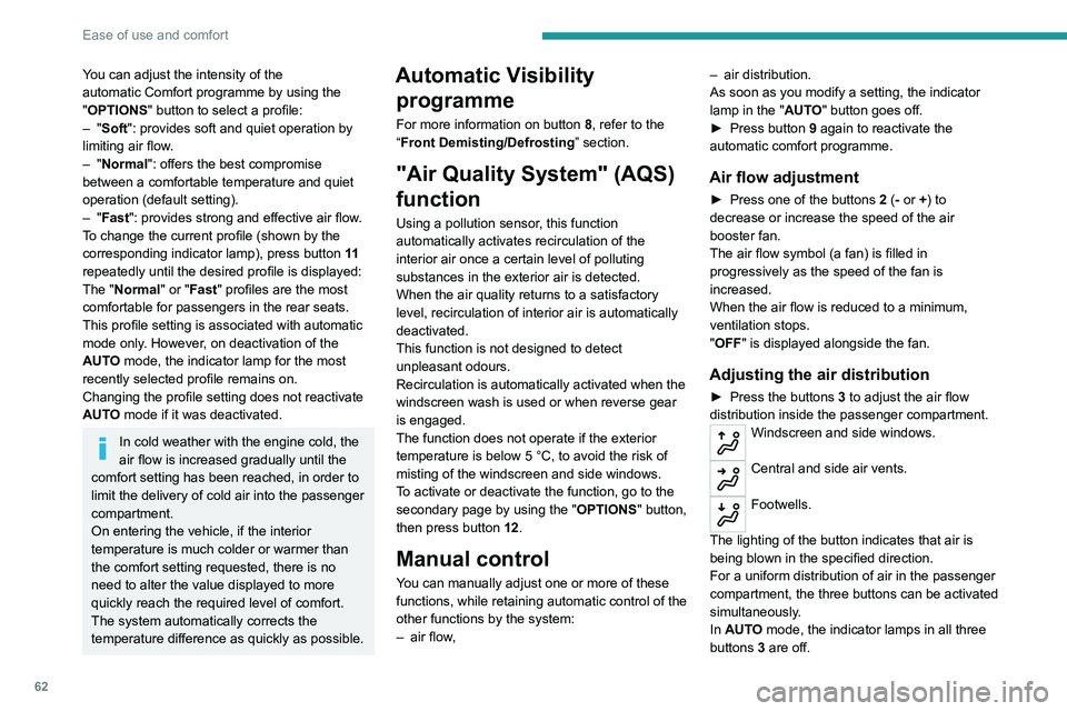 PEUGEOT 3008 2020 Repair Manual 62
Ease of use and comfort
You can adjust the intensity of the
automatic Comfort programme by using the
"OPTIONS"
button to select a profile:
–
"Soft": provides soft and quiet PEUGEOT 3008 2020 Repair Manual 62
Ease of use and comfort
You can adjust the intensity of the
automatic Comfort programme by using the
"OPTIONS"
button to select a profile:
–
"Soft": provides soft and quiet