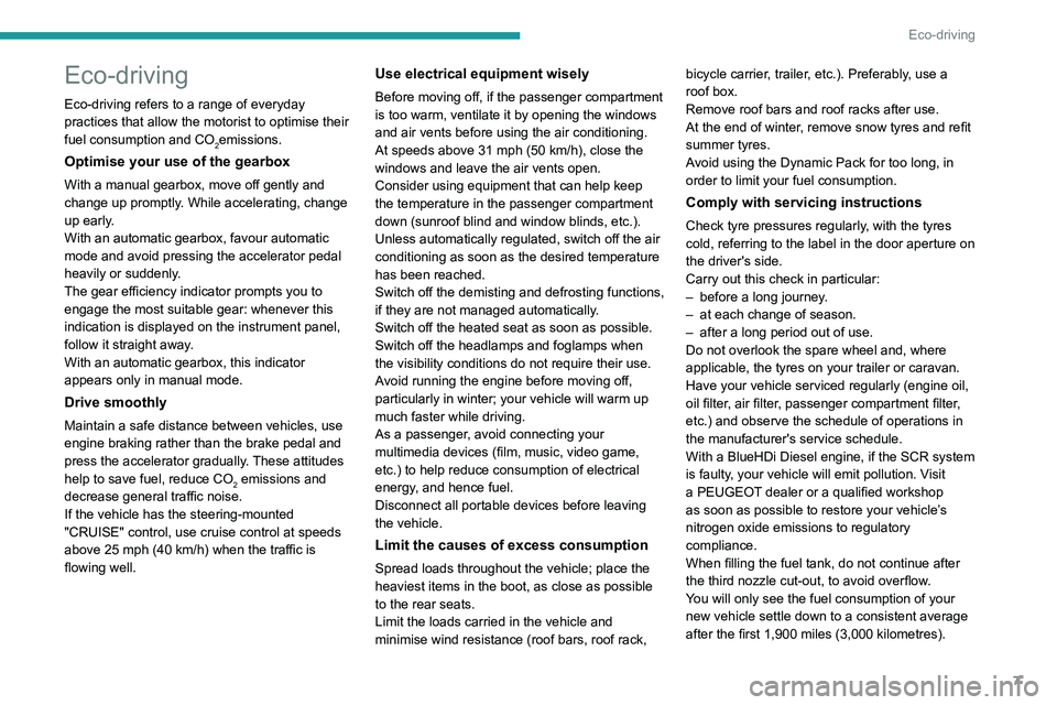PEUGEOT 3008 2020 Owners Manual 7
Eco-driving
Eco-driving
Eco-driving refers to a range of everyday
practices that allow the motorist to optimise their
fuel consumption and CO
2emissions.
Optimise your use of the gearbox
With a ma PEUGEOT 3008 2020 Owners Manual 7
Eco-driving
Eco-driving
Eco-driving refers to a range of everyday
practices that allow the motorist to optimise their
fuel consumption and CO
2emissions.
Optimise your use of the gearbox
With a ma