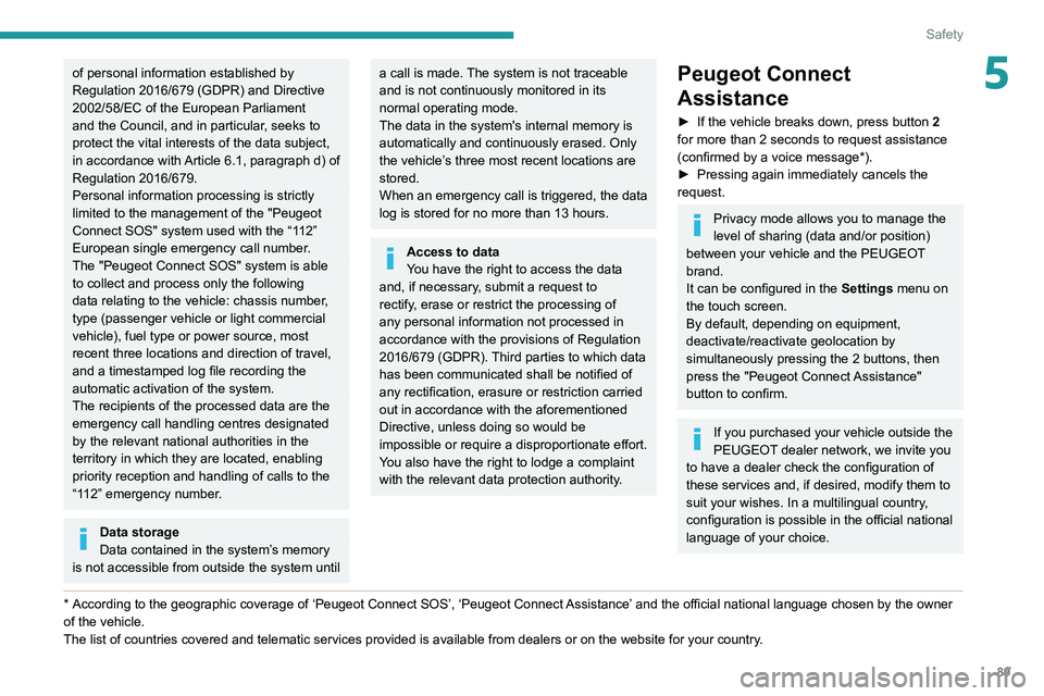 PEUGEOT 3008 2020  Owners Manual 89
Safety
5of personal information established by 
Regulation 2016/679 (GDPR) and Directive 
2002/58/EC of the European Parliament 
and the Council, and in particular, seeks to 
protect the vital inte